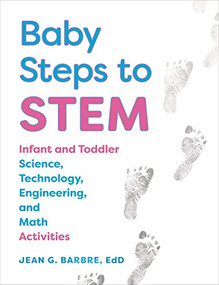 Baby Steps to STEM (Infant and Toddler Science, Technology, Engineering, and Math Activities) by Jean Barbre, 9781605545080