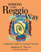 Working in the Reggio Way (A Beginner's Guide for American Teachers) by Julianne Wurm, 9781929610648