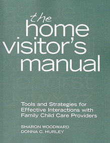 The Home Visitor's Manual (Tools and Strategies for Effective Interactions with Family Child Care Providers) by Sharon Woodward, Donna  C. Hurley, 9781605540160