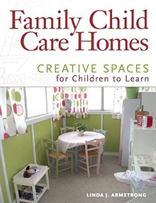 Family Child Care Homes (Creative Spaces for Children to Learn) by Linda  J. Armstrong, 9781605540757