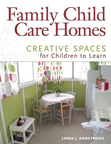 Family Child Care Homes (Creative Spaces for Children to Learn) by Linda  J. Armstrong, 9781605540757