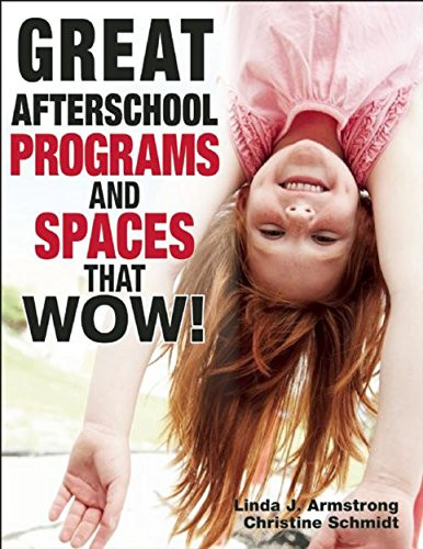 Great Afterschool Programs and Spaces That Wow! by Linda  J. Armstrong, Christine A Schmidt, 9781605541228