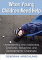 When Young Children Need Help (Understanding and Addressing Emotional, Behavorial, and Developmental Challenges) by Deborah  Hirschland, 9781605542386