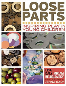 Loose Parts (Inspiring Play in Young Children) by Lisa Daly, Miriam Beloglovsky, Jenna Daly, 9781605542744
