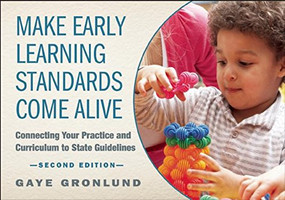 Make Early Learning Standards Come Alive (Connecting Your Practice and Curriculum to State Guidelines) by Gaye Gronlund, 9781605543680