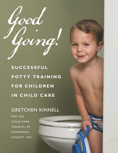 Good Going! (Successful Potty Training for Children in Child Care) by Gretchen Kinnell for the Child Care Council of Onondaga County, Inc., 9781929610464
