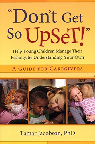 "Don't Get So Upset!" (Help Young Children Manage Their Feelings by Understanding Your Own) by Tamar Jacobson, 9781933653532
