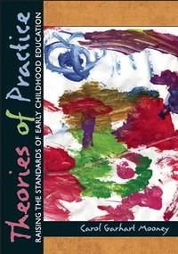 Theories of Practice (Raising the Standards of Early Childhood Education) by Carol Garhart Mooney, 9781605542874