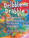 Dribble Drabble (Process Art Experiences for Young Children) by Deya Brashears Hill, 9781605545288