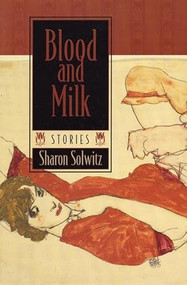 Blood and Milk by Sharon Solwitz, 9781889330020