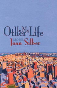 In My Other Life (Stories) by Joan Silber, 9781889330433