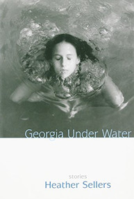 Georgia Under Water (Stories) by Heather Sellers, 9781889330563