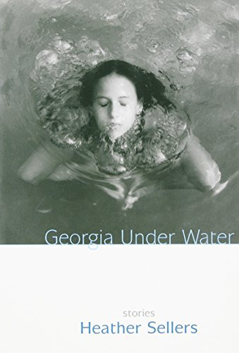 Georgia Under Water (Stories) by Heather Sellers, 9781889330563