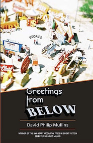 Greetings from Below by David Philip Mullins, David Means, 9781932511888