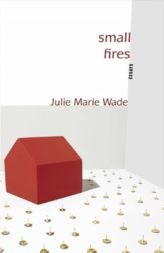 Small Fires (Essays) by Julie Marie Wade, 9781936747023
