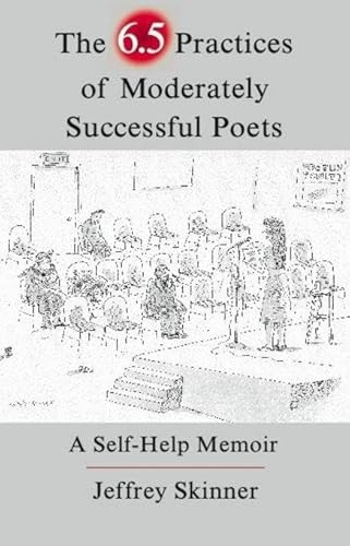 The 6.5 Practices of Moderately Successful Poets (A Self-Help Memoir) by Jeffrey Skinner, 9781936747276