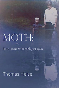 Moth; or how I came to be with you again by Thomas Heise, 9781936747573