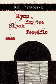 Hymn for the Black Terrific (Poems) by Kiki Petrosino, 9781936747597