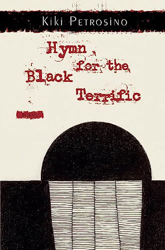 Hymn for the Black Terrific (Poems) by Kiki Petrosino, 9781936747597
