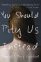 You Should Pity Us Instead by Amy Gustine, 9781941411193