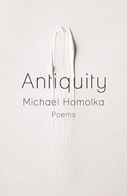 Antiquity by Michael Homolka, Mary Ruefle, 9781941411278