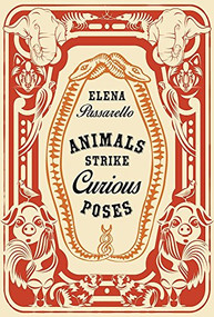 Animals Strike Curious Poses by Elena Passarello, 9781941411391