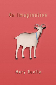 On Imagination by Mary Ruefle, 9781941411476