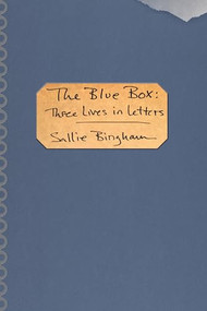 The Blue Box (Three Lives in Letters) by Sallie Bingham, 9781936747788