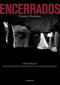 ENCERRADOS (10 years, 74 prisons) by Valerio Bispuri, Roberto Saviano, Eduardo Galeano, 9788869655814