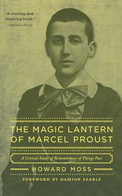 The Magic Lantern of Marcel Proust (A Critical Study of Remembrance of Things Past) by Howard Moss, Damion Searls, 9781589880795
