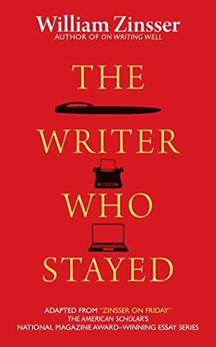 The Writer Who Stayed by William Zinsser, 9781589880801