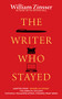The Writer Who Stayed by William Zinsser, 9781589880801