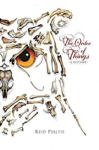 The Order of Things (A BESTIARY) by Reid Psaltis, 9780996273947