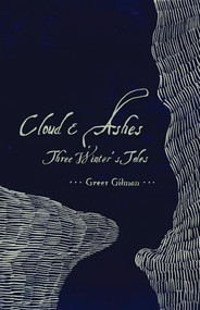 Cloud & Ashes (Three Winters Tales) by Greer Gilman, 9781618731050