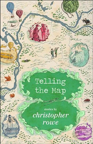 Telling the Map (Stories) by Christopher Rowe, 9781618731326