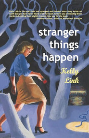 Stranger Things Happen (Stories) by Kelly Link, 9781931520003