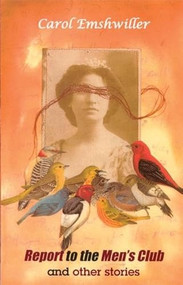 Report to the Men's Club and Other Stories by Carol Emshwiller, 9781931520027