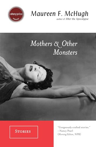 Mothers & Other Monsters (Stories) by Maureen F. McHugh, 9781931520195