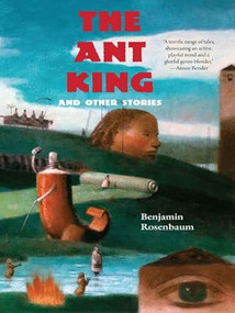 The Ant King (and Other Stories) by Benjamin Rosenbaum, 9781931520539