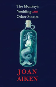 The Monkey's Wedding (and Other Stories) by Joan Aiken, Lizza Aiken, 9781931520744