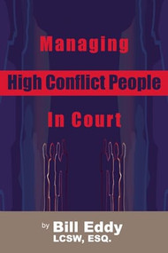 Managing High Conflict People in Court by Bill Eddy, 9781936268016