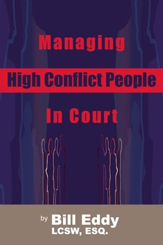 Managing High Conflict People in Court by Bill Eddy, 9781936268016