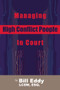 Managing High Conflict People in Court by Bill Eddy, 9781936268016