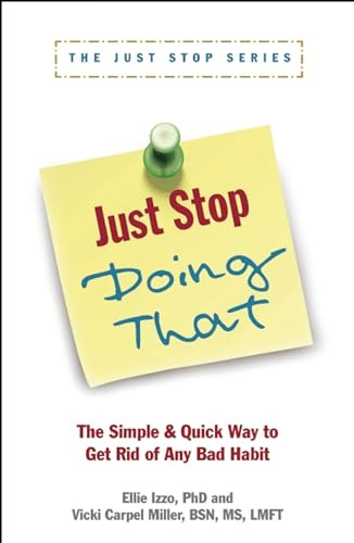 Just Stop Doing That! (The Simple & Quick Way to Get Rid of Any Bad Habit) by Vicki Carpel Miller, Ellie Izzo, 9781936268221
