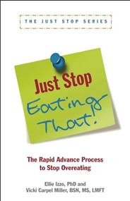 Just Stop Eating That! (The Rapid Advance Process to Stop Overeating) by Vicki Carpel Miller, Ellie Izzo, 9781936268238