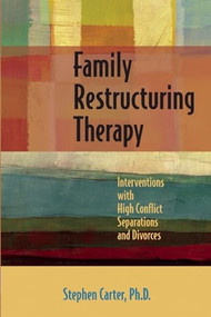Family Restructuring Therapy (Interventions with High Conflict Separations and Divorces) by Stephen Carter, 9781936268399