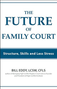 The Future of Family Court (Skills Structure and Less Stress) by Bill Eddy, 9781936268498