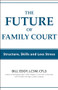The Future of Family Court (Skills Structure and Less Stress) by Bill Eddy, 9781936268498