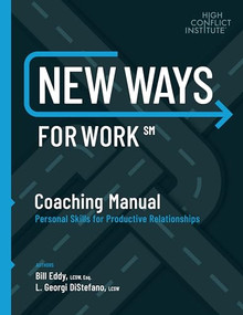 New Ways for Work: Coaching Manual (Personal Skills for Productive Relationships) by Bill Eddy, 9781936268696