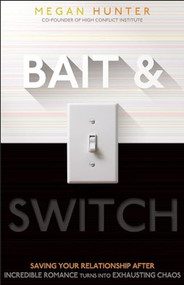 Bait & Switch (Saving Your Relationship After Incredible Romance Turns Into Exhausting Chaos) by Megan Hunter, 9781936268702